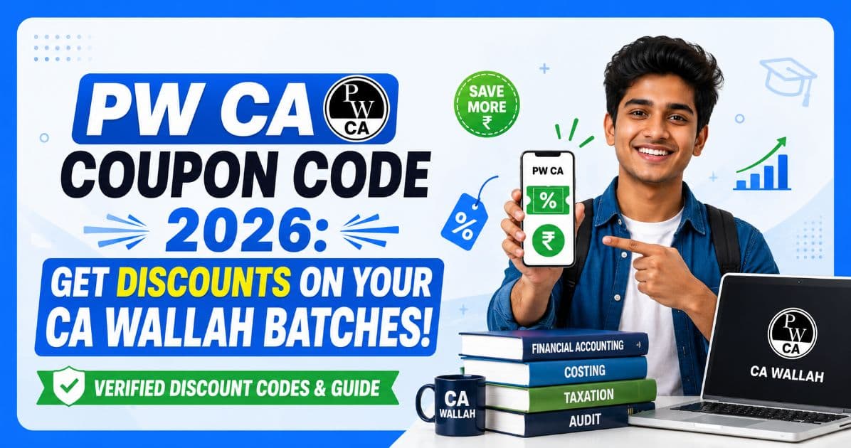 PW CA Coupon Code 2026 : Get Discounts on Your CA Wallah Batches!