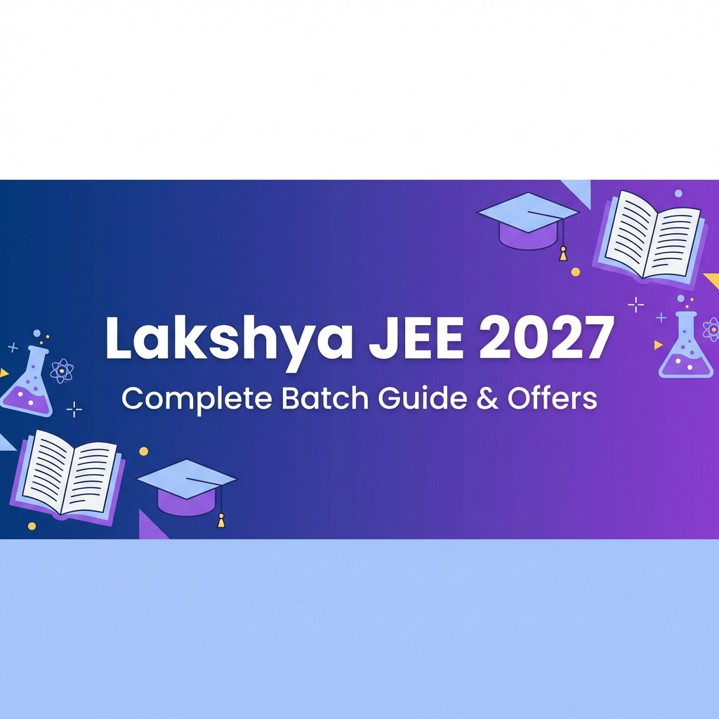 Physics Wallah Lakshya JEE 2027 Batch: Complete Details, Pricing, Plans & Benefits